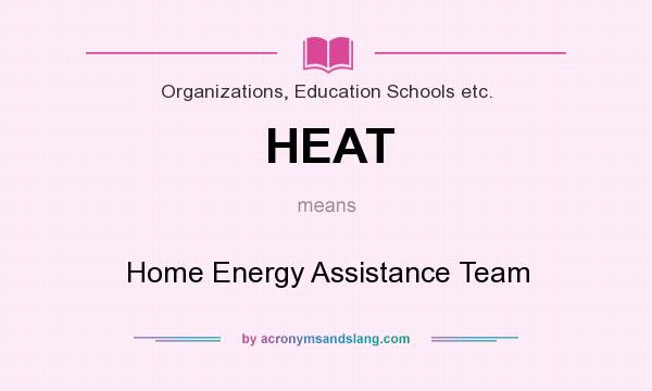 What does HEAT mean? It stands for Home Energy Assistance Team