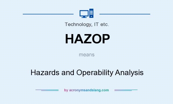 What does HAZOP mean? It stands for Hazards and Operability Analysis