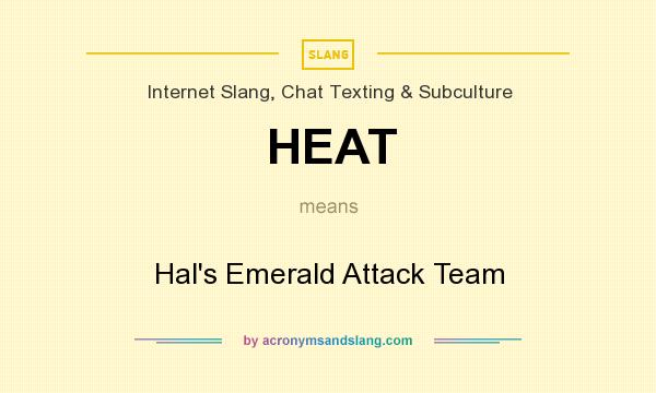 What does HEAT mean? It stands for Hal`s Emerald Attack Team