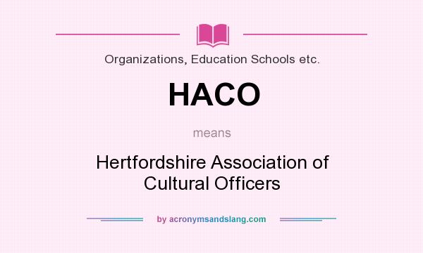 What does HACO mean? It stands for Hertfordshire Association of Cultural Officers
