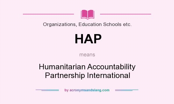 What does HAP mean? It stands for Humanitarian Accountability Partnership International