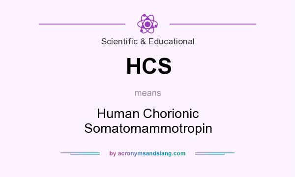 What does HCS mean? It stands for Human Chorionic Somatomammotropin