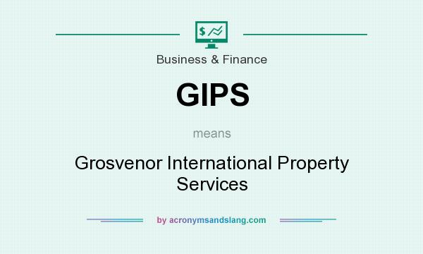 What does GIPS mean? It stands for Grosvenor International Property Services
