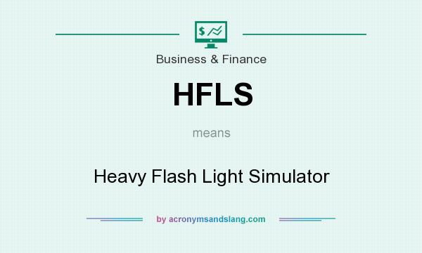What does HFLS mean? It stands for Heavy Flash Light Simulator
