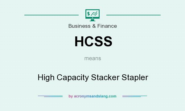 What does HCSS mean? It stands for High Capacity Stacker Stapler