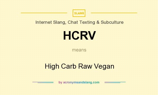 What does HCRV mean? It stands for High Carb Raw Vegan