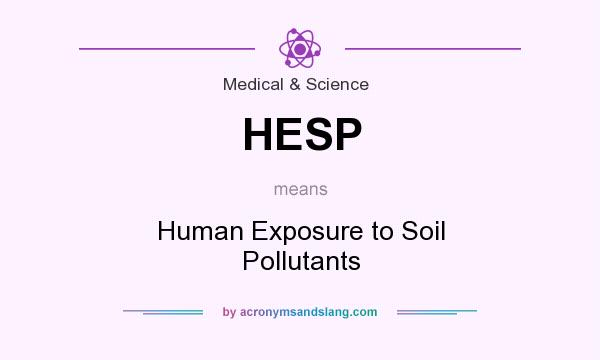 What does HESP mean? It stands for Human Exposure to Soil Pollutants