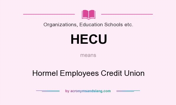 What does HECU mean? It stands for Hormel Employees Credit Union