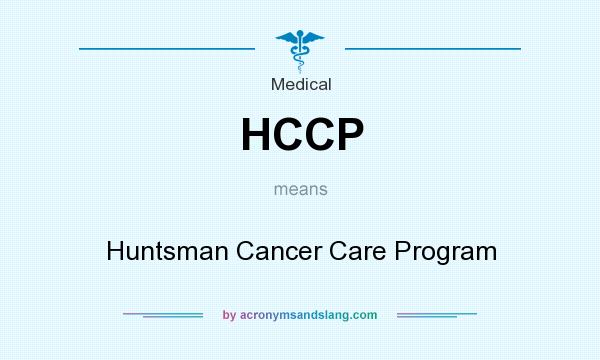 What does HCCP mean? It stands for Huntsman Cancer Care Program