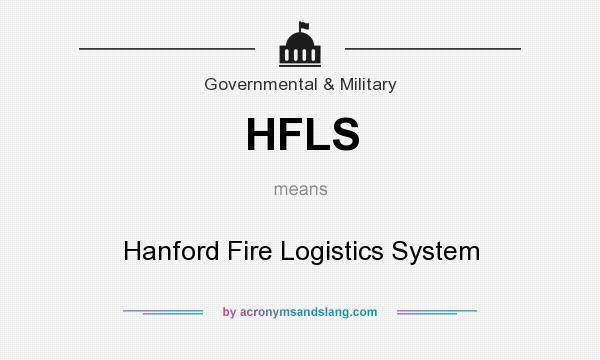 What does HFLS mean? It stands for Hanford Fire Logistics System