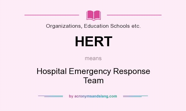 What does HERT mean? It stands for Hospital Emergency Response Team