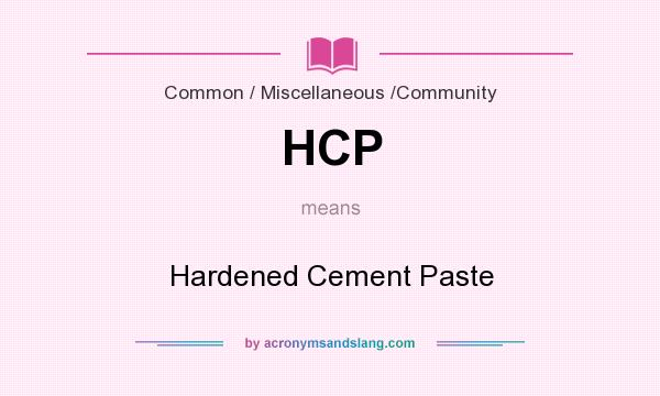 What does HCP mean? It stands for Hardened Cement Paste