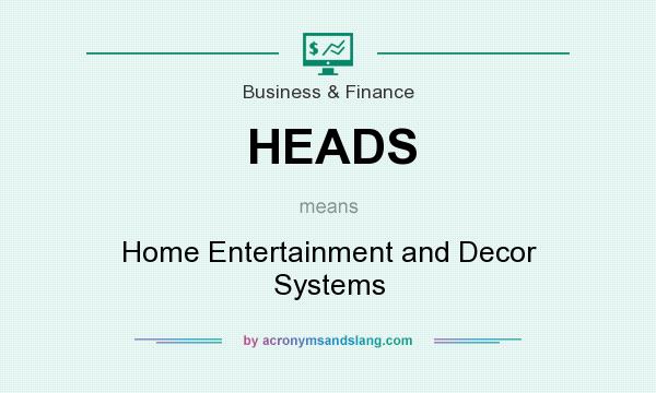 What does HEADS mean? It stands for Home Entertainment and Decor Systems