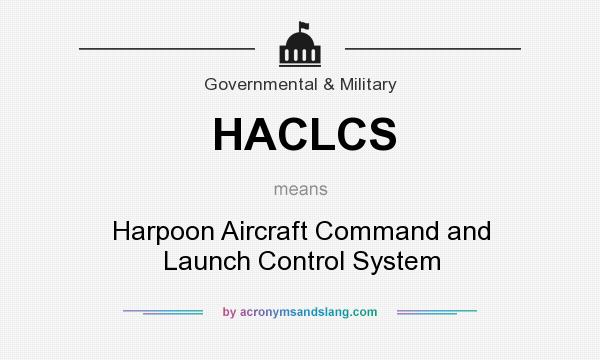 What does HACLCS mean? It stands for Harpoon Aircraft Command and Launch Control System