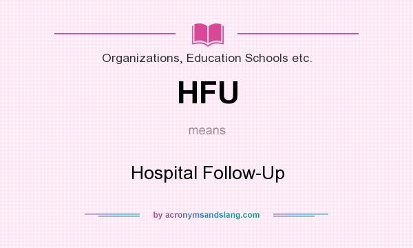 What does HFU mean? It stands for Hospital Follow-Up