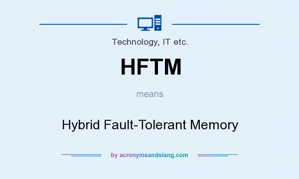 What does HFTM mean? It stands for Hybrid Fault-Tolerant Memory
