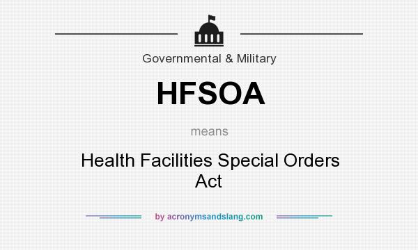 What does HFSOA mean? It stands for Health Facilities Special Orders Act