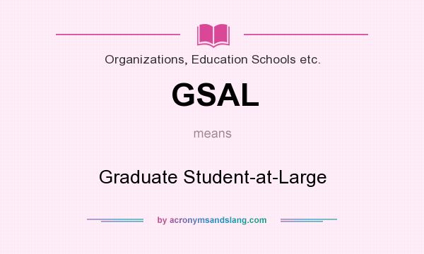 What does GSAL mean? It stands for Graduate Student-at-Large