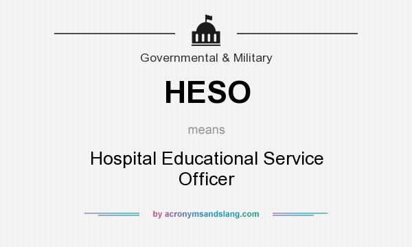 What does HESO mean? It stands for Hospital Educational Service Officer