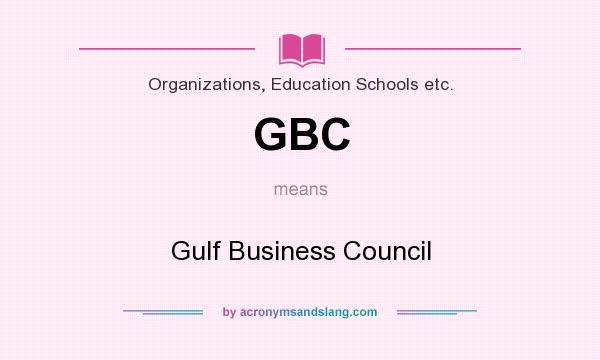 What does GBC mean? It stands for Gulf Business Council