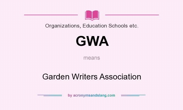 What does GWA mean? It stands for Garden Writers Association