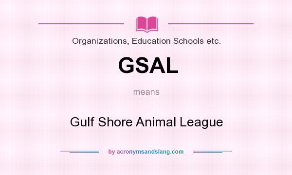 What does GSAL mean? It stands for Gulf Shore Animal League