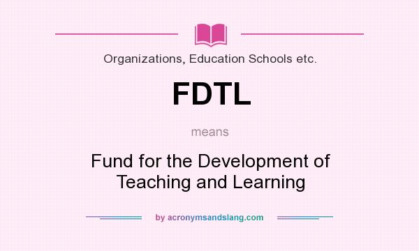 What does FDTL mean? It stands for Fund for the Development of Teaching and Learning