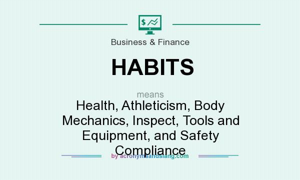 What does HABITS mean? It stands for Health, Athleticism, Body Mechanics, Inspect, Tools and Equipment, and Safety Compliance