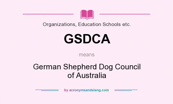 What does GSDCA mean? It stands for German Shepherd Dog Council of Australia