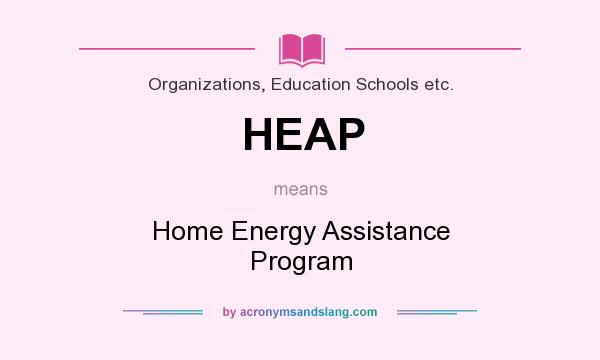 What does HEAP mean? It stands for Home Energy Assistance Program