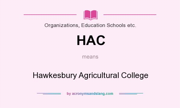 What does HAC mean? It stands for Hawkesbury Agricultural College