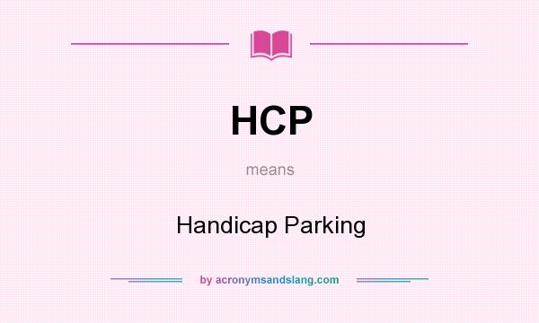 What does HCP mean? It stands for Handicap Parking