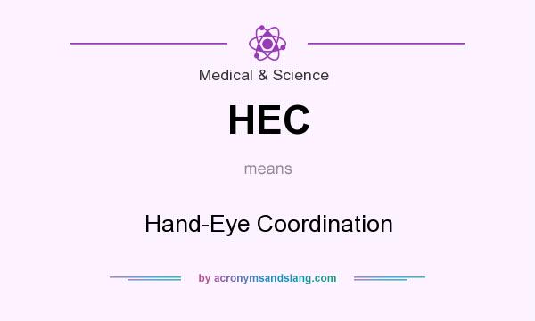 What does HEC mean? It stands for Hand-Eye Coordination