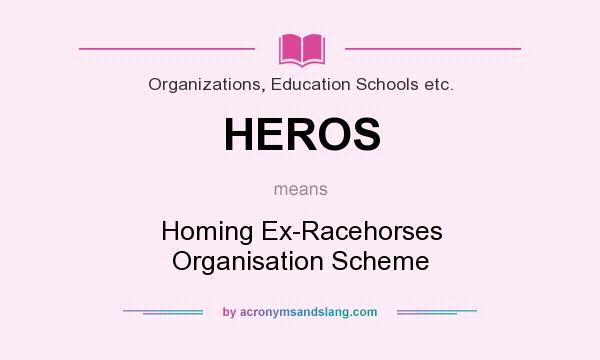 What does HEROS mean? It stands for Homing Ex-Racehorses Organisation Scheme