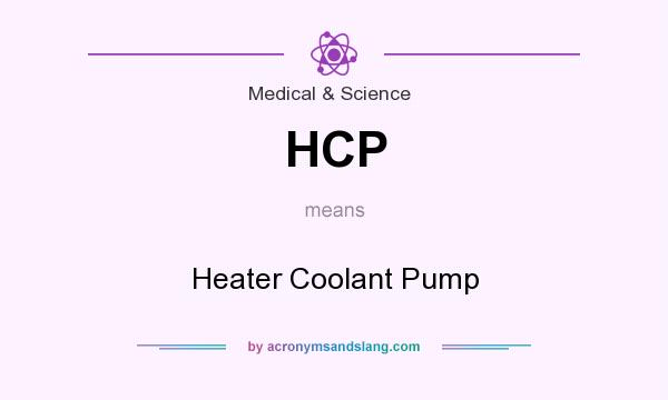 What does HCP mean? It stands for Heater Coolant Pump