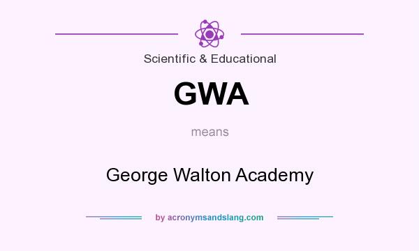 What does GWA mean? It stands for George Walton Academy