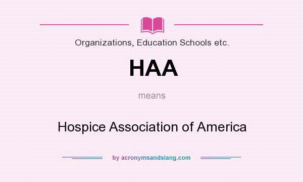 What does HAA mean? It stands for Hospice Association of America