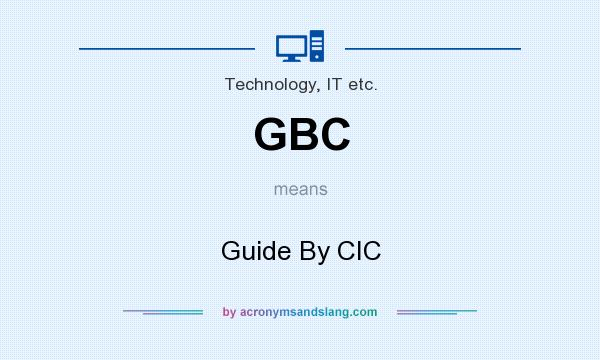 What does GBC mean? It stands for Guide By CIC