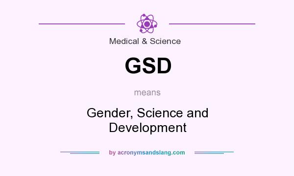 What does GSD mean? It stands for Gender, Science and Development