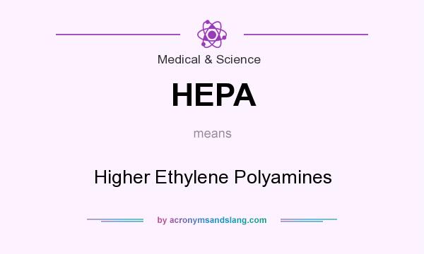 What does HEPA mean? It stands for Higher Ethylene Polyamines