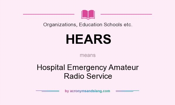 What does HEARS mean? It stands for Hospital Emergency Amateur Radio Service