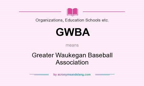 What does GWBA mean? It stands for Greater Waukegan Baseball Association
