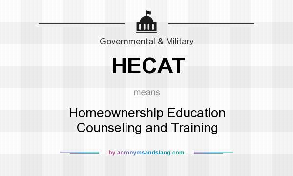 What does HECAT mean? It stands for Homeownership Education Counseling and Training