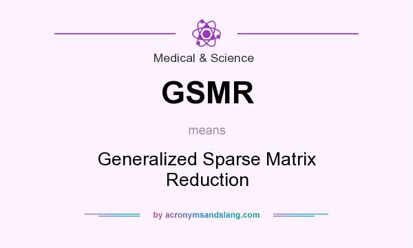 What does GSMR mean? It stands for Generalized Sparse Matrix Reduction