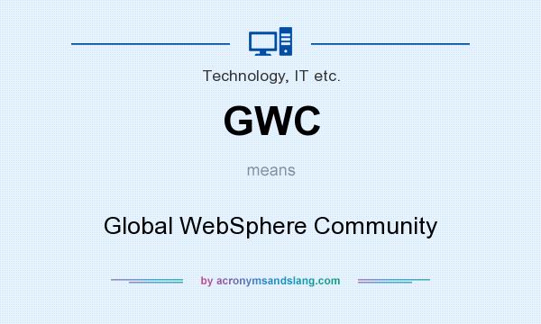 What does GWC mean? It stands for Global WebSphere Community