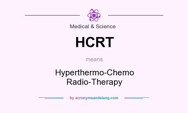 What does HCRT mean? It stands for Hyperthermo-Chemo Radio-Therapy