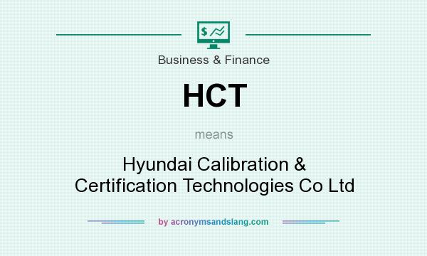 What does HCT mean? It stands for Hyundai Calibration & Certification Technologies Co Ltd