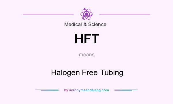 What does HFT mean? It stands for Halogen Free Tubing