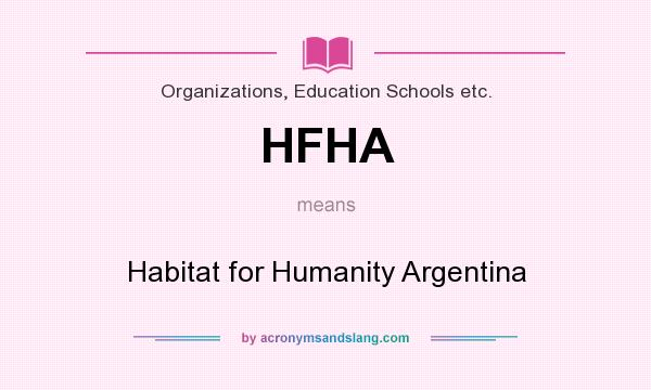 What does HFHA mean? It stands for Habitat for Humanity Argentina