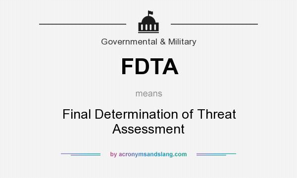 What does FDTA mean? It stands for Final Determination of Threat Assessment